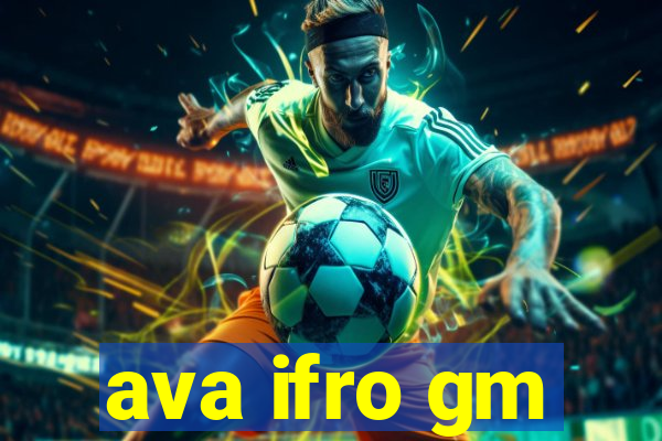 ava ifro gm